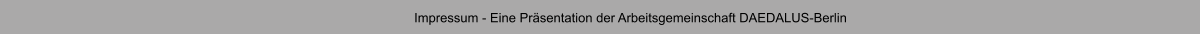 Impressum - Eine Prsentation der Arbeitsgemeinschaft DAEDALUS-Berlin