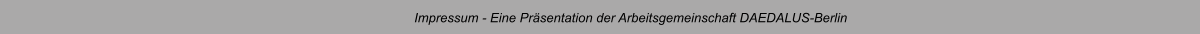 Impressum - Eine Prsentation der Arbeitsgemeinschaft DAEDALUS-Berlin