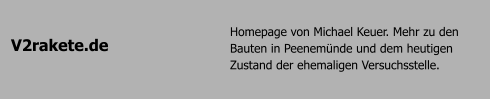 V2rakete.de Homepage von Michael Keuer. Mehr zu den Bauten in Peenemnde und dem heutigen Zustand der ehemaligen Versuchsstelle.