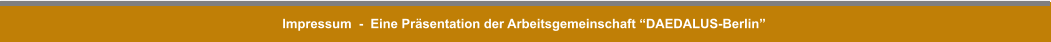 Impressum  -  Eine Prsentation der Arbeitsgemeinschaft DAEDALUS-Berlin